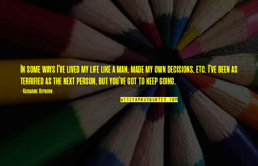 Keep You In My Life Quotes By Katharine Hepburn: In some ways I've lived my life like
