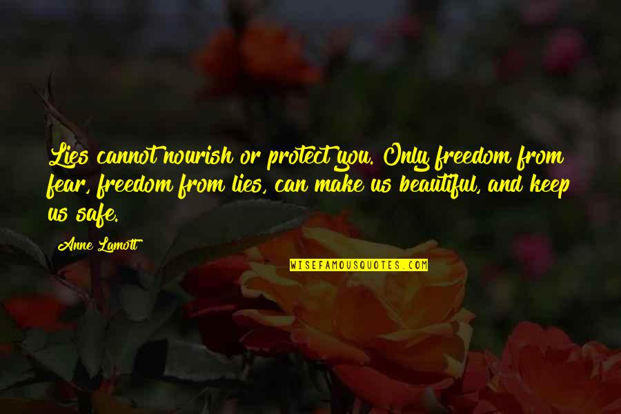 Keep You Safe Quotes By Anne Lamott: Lies cannot nourish or protect you. Only freedom