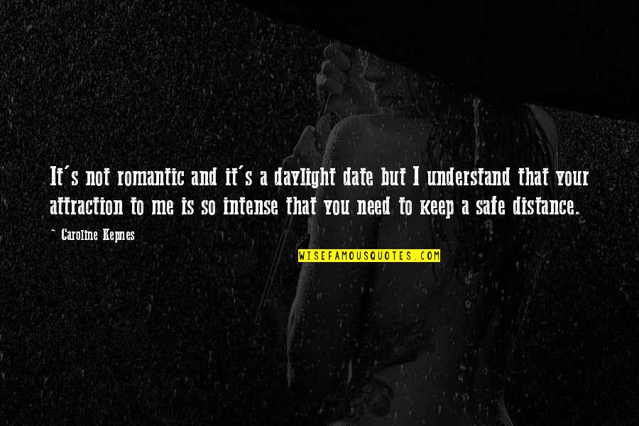 Keep You Safe Quotes By Caroline Kepnes: It's not romantic and it's a daylight date