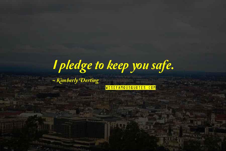 Keep You Safe Quotes By Kimberly Derting: I pledge to keep you safe.