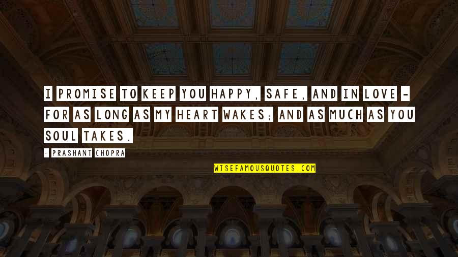 Keep You Safe Quotes By Prashant Chopra: I promise to keep you happy, safe, and