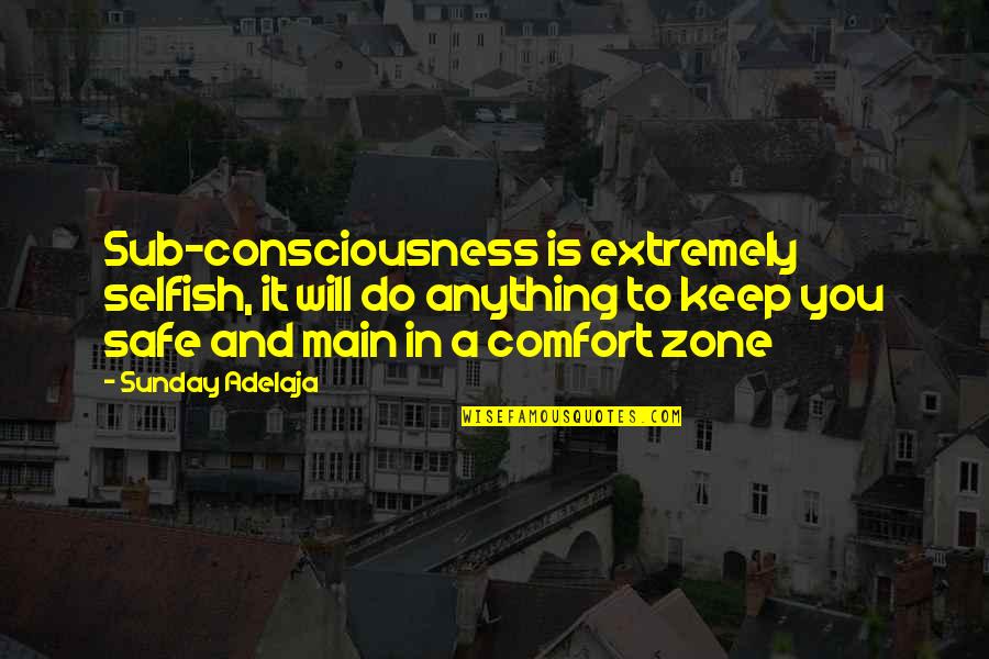 Keep You Safe Quotes By Sunday Adelaja: Sub-consciousness is extremely selfish, it will do anything