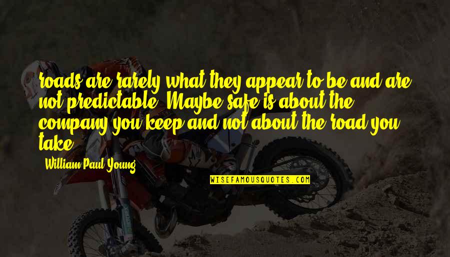 Keep You Safe Quotes By William Paul Young: roads are rarely what they appear to be