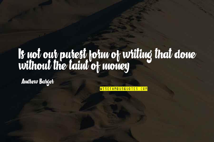 Keep Your Attitude In Your Pocket Quotes By Andrew Barger: Is not our purest form of writing that