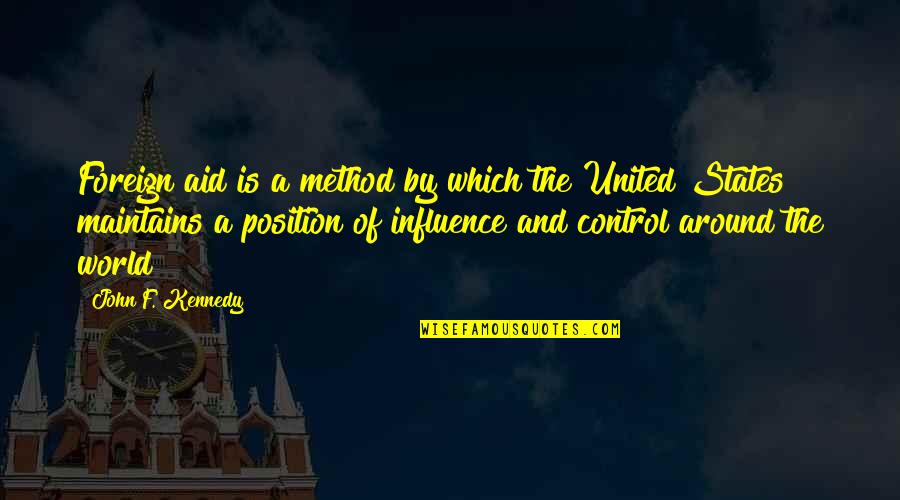 Keep Your Attitude In Your Pocket Quotes By John F. Kennedy: Foreign aid is a method by which the