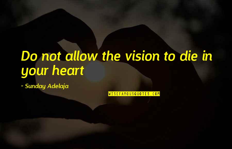 Keep Your Chin Up Images And Quotes By Sunday Adelaja: Do not allow the vision to die in