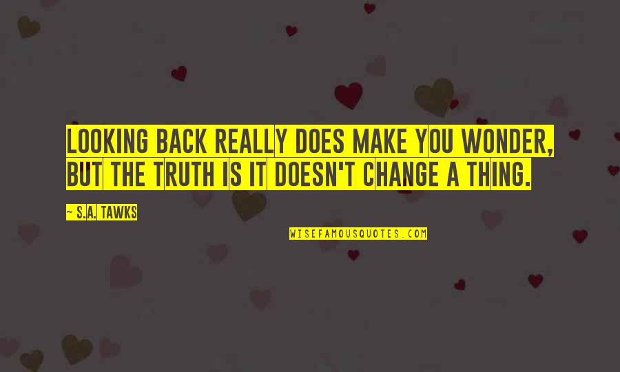 Keep Your Circle Tight Quotes By S.A. Tawks: Looking back really does make you wonder, but