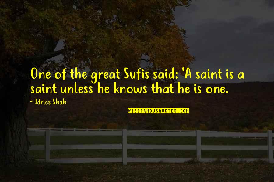 Keep Your Drama Away From Me Quotes By Idries Shah: One of the great Sufis said: 'A saint