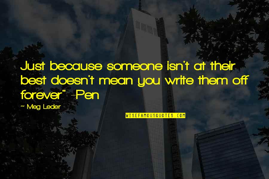 Keep Your Drama Away From Me Quotes By Meg Leder: Just because someone isn't at their best doesn't