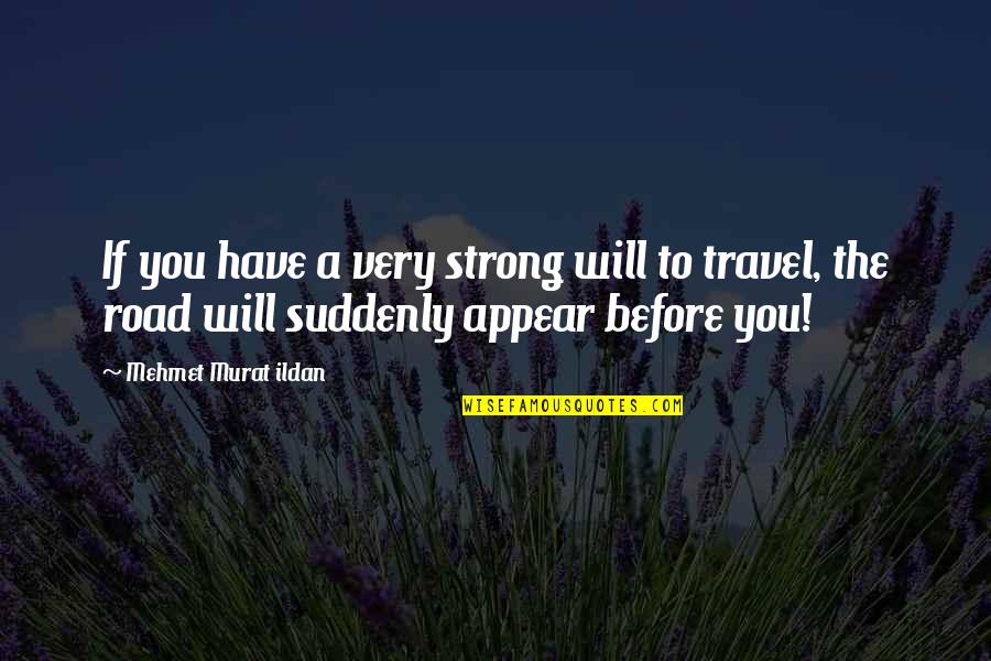 Keep Your Drama Away From Me Quotes By Mehmet Murat Ildan: If you have a very strong will to Keep Your Drama Away From Me Quotes By Mehmet Murat Ildan: If you have a very strong will to