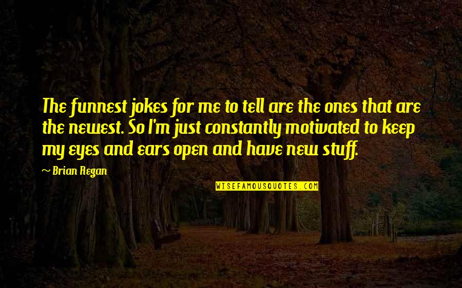 Keep Your Eyes And Ears Open Quotes By Brian Regan: The funnest jokes for me to tell are