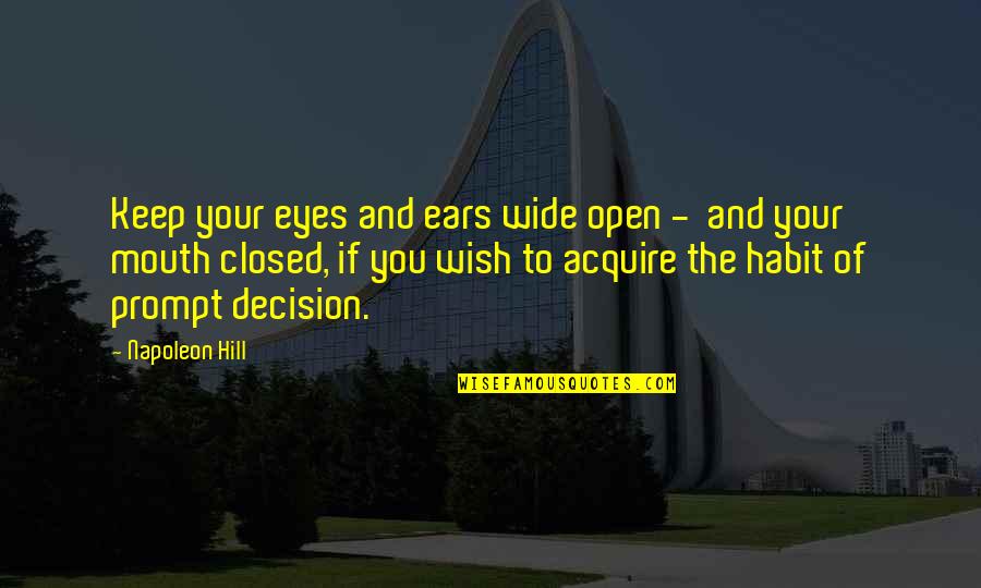 Keep Your Eyes Closed Quotes By Napoleon Hill: Keep your eyes and ears wide open - Keep Your Eyes Closed Quotes By Napoleon Hill: Keep your eyes and ears wide open -