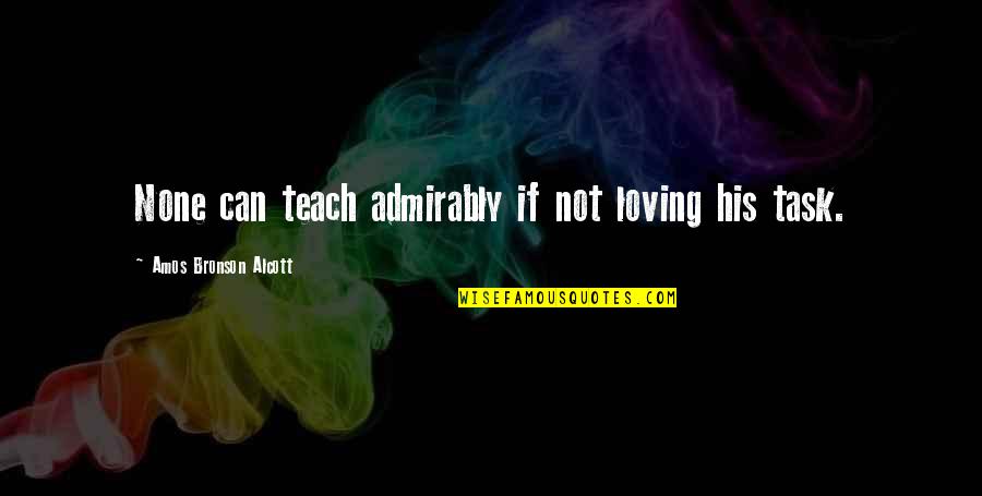 Keep Your Faith Alive Quotes By Amos Bronson Alcott: None can teach admirably if not loving his