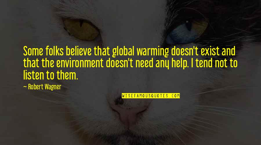 Keep Your Feelings Inside Quotes By Robert Wagner: Some folks believe that global warming doesn't exist Keep Your Feelings Inside Quotes By Robert Wagner: Some folks believe that global warming doesn't exist