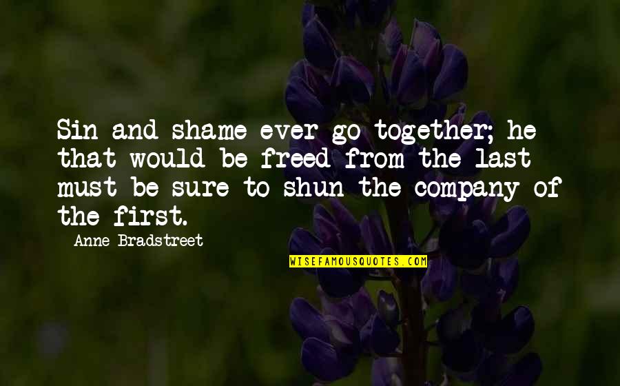 Keep Your Fire Burning Quotes By Anne Bradstreet: Sin and shame ever go together; he that Keep Your Fire Burning Quotes By Anne Bradstreet: Sin and shame ever go together; he that