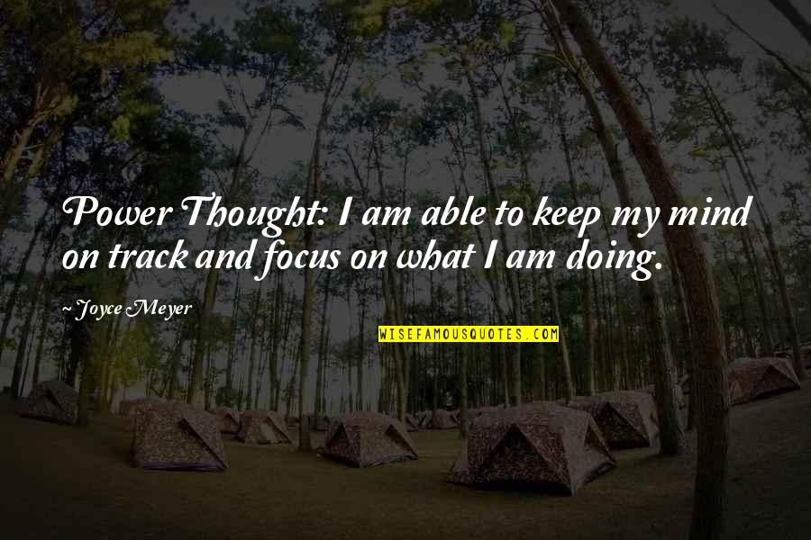 Keep Your Focus Quotes By Joyce Meyer: Power Thought: I am able to keep my
