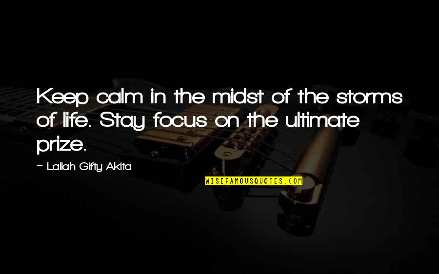 Keep Your Focus Quotes By Lailah Gifty Akita: Keep calm in the midst of the storms
