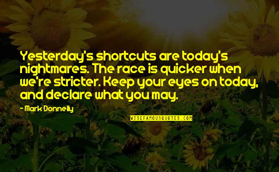 Keep Your Focus Quotes By Mark Donnelly: Yesterday's shortcuts are today's nightmares. The race is