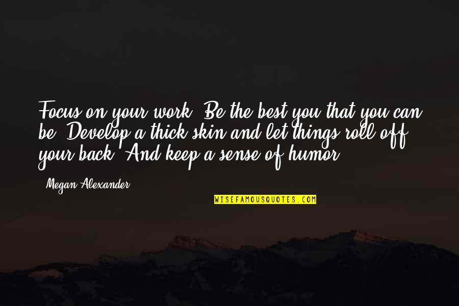 Keep Your Focus Quotes By Megan Alexander: Focus on your work. Be the best you