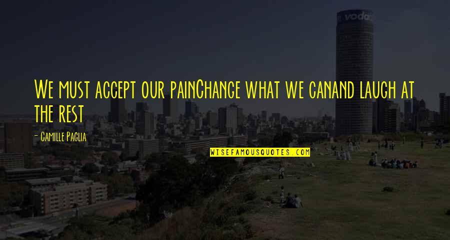 Keep Your Friends Close Quotes By Camille Paglia: We must accept our painChange what we canand Keep Your Friends Close Quotes By Camille Paglia: We must accept our painChange what we canand