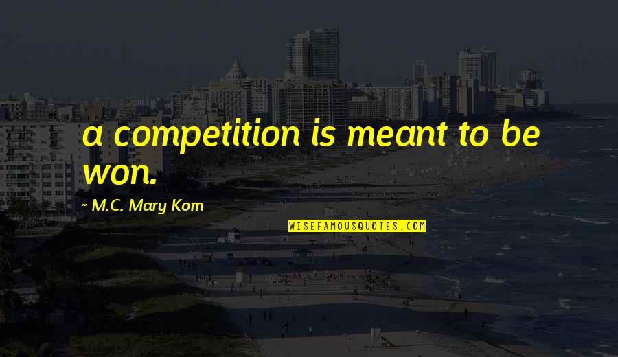 Keep Your Friends Close Quotes By M.C. Mary Kom: a competition is meant to be won. Keep Your Friends Close Quotes By M.C. Mary Kom: a competition is meant to be won.