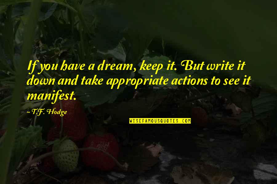 Keep Your Goals Quotes By T.F. Hodge: If you have a dream, keep it. But