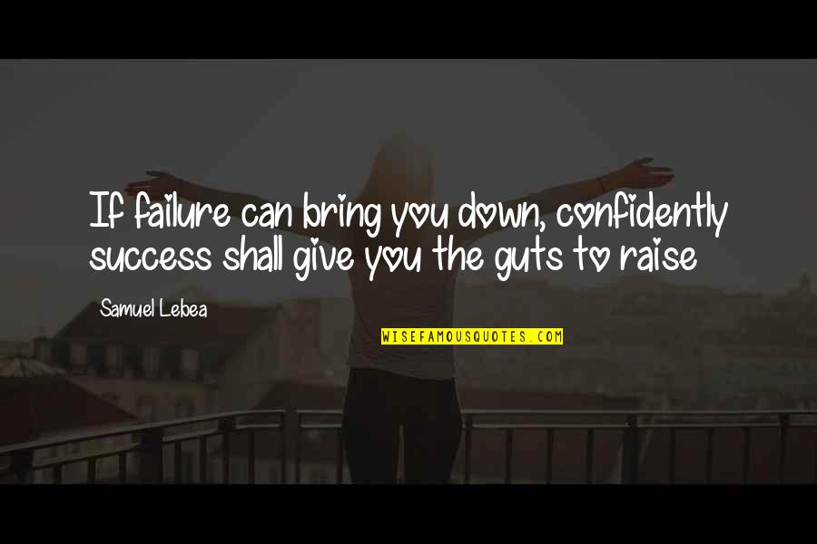 Keep Your Goals Secret Quotes By Samuel Lebea: If failure can bring you down, confidently success