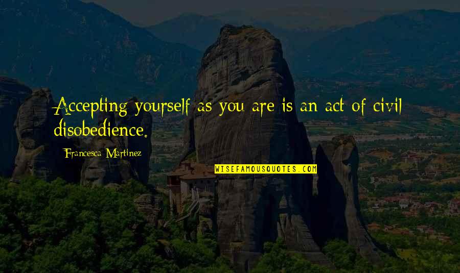 Keep Your Head Cool Quotes By Francesca Martinez: Accepting yourself as you are is an act Keep Your Head Cool Quotes By Francesca Martinez: Accepting yourself as you are is an act