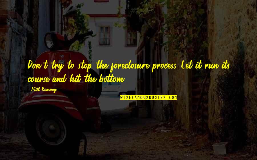 Keep Your Head Cool Quotes By Mitt Romney: Don't try to stop the foreclosure process. Let