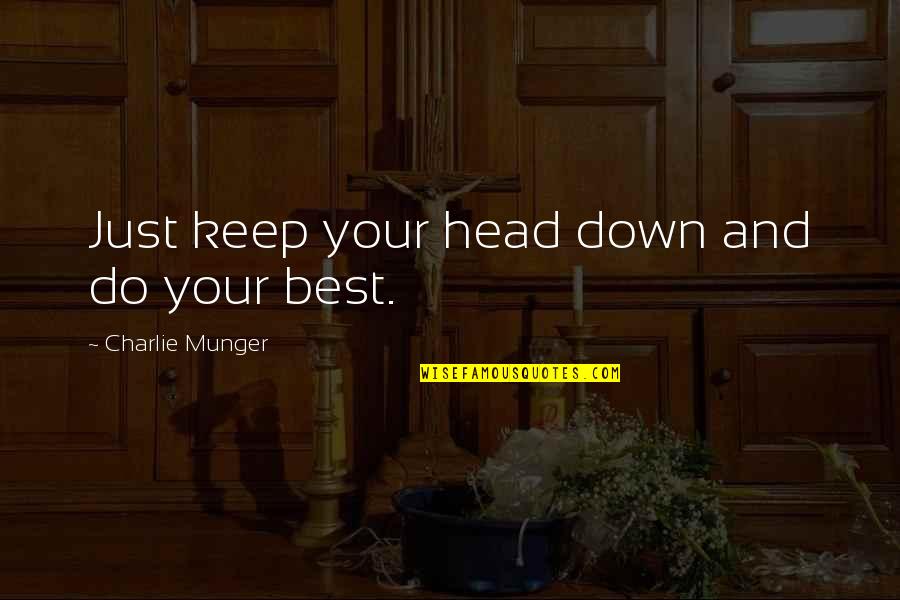 Keep Your Head Down Quotes By Charlie Munger: Just keep your head down and do your