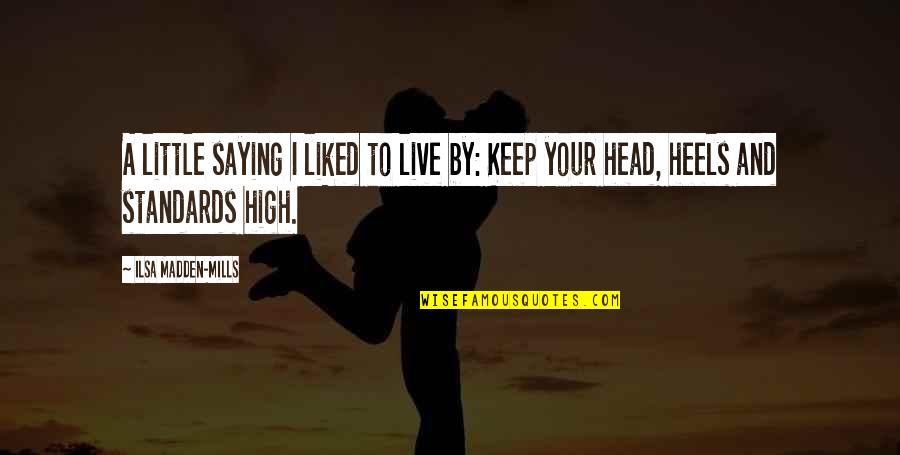 Keep Your Head High Quotes By Ilsa Madden-Mills: A little saying I liked to live by: