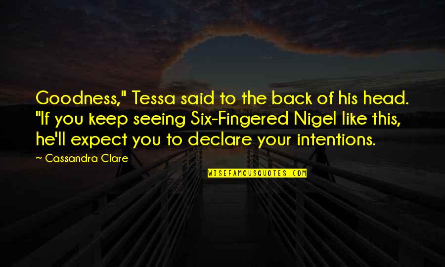 Keep Your Head Quotes By Cassandra Clare: Goodness," Tessa said to the back of his