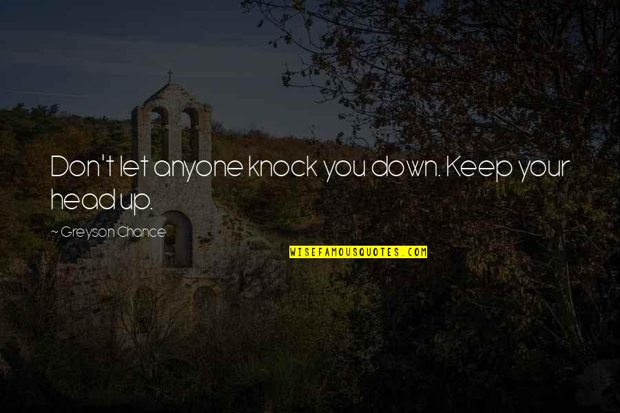 Keep Your Head Quotes By Greyson Chance: Don't let anyone knock you down. Keep your