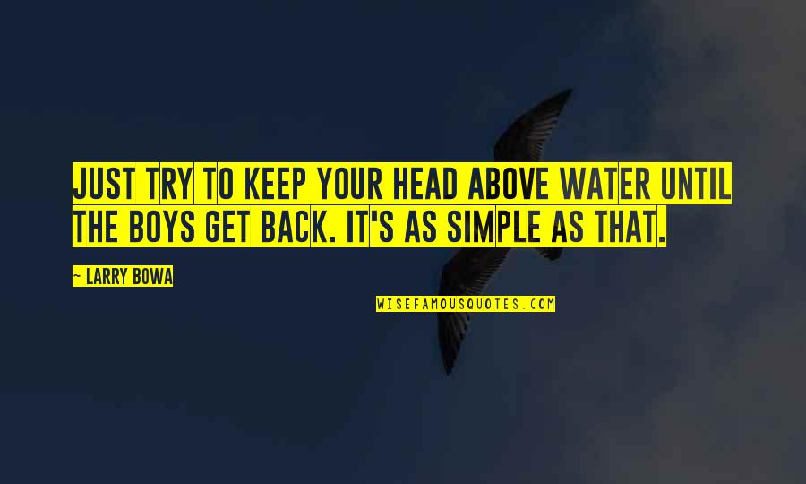 Keep Your Head Quotes By Larry Bowa: Just try to keep your head above water