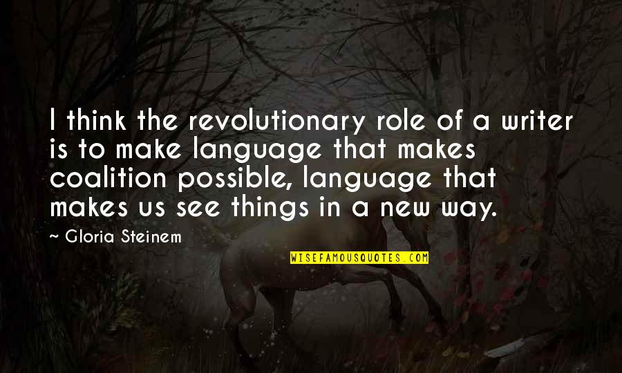 Keep Your Head Up Baby Girl Quotes By Gloria Steinem: I think the revolutionary role of a writer