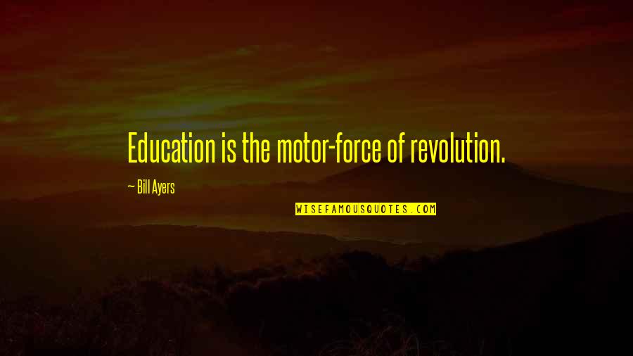 Keep Your Head Up Keep Your Heart Strong Quote Quotes By Bill Ayers: Education is the motor-force of revolution.