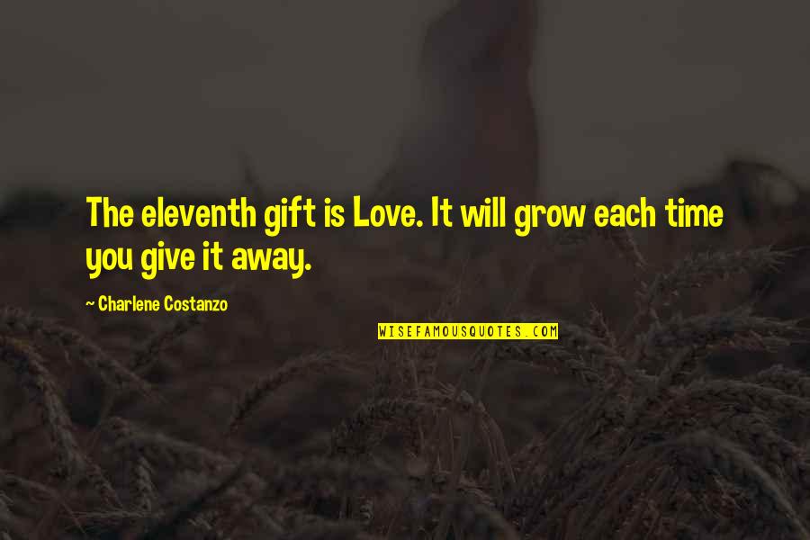 Keep Your Head Up Keep Your Heart Strong Quotes By Charlene Costanzo: The eleventh gift is Love. It will grow