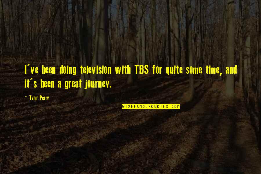 Keep Your Head Up Keep Your Heart Strong Quotes By Tyler Perry: I've been doing television with TBS for quite