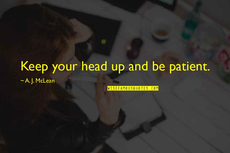 Keep Your Head Up Quotes By A. J. McLean: Keep your head up and be patient.