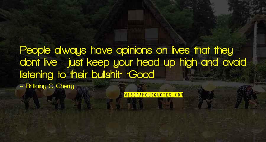Keep Your Head Up Quotes By Brittainy C. Cherry: People always have opinions on lives that they
