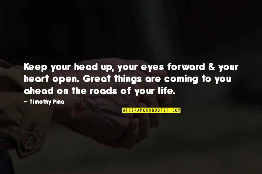 Keep Your Head Up Quotes By Timothy Pina: Keep your head up, your eyes forward &