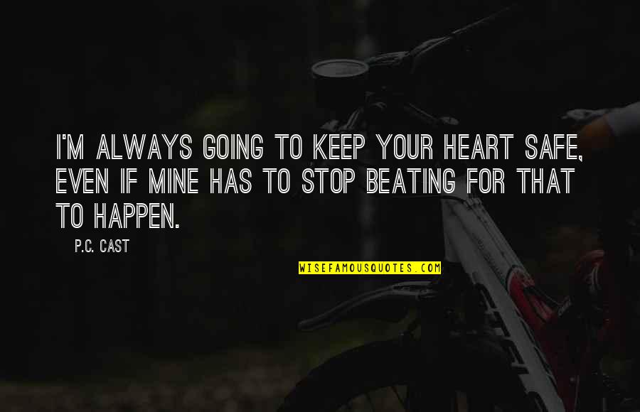 Keep Your Heart Safe Quotes By P.C. Cast: I'm always going to keep your heart safe,