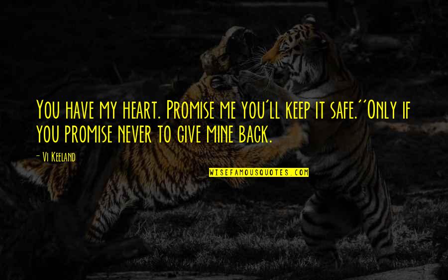 Keep Your Heart Safe Quotes By Vi Keeland: You have my heart. Promise me you'll keep