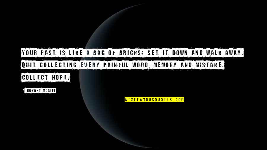 Keep Your Hopes High Quotes By Bryant McGill: Your past is like a bag of bricks;