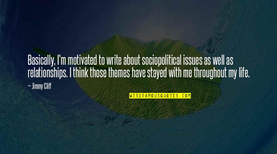 Keep Your Hopes High Quotes By Jimmy Cliff: Basically, I'm motivated to write about sociopolitical issues