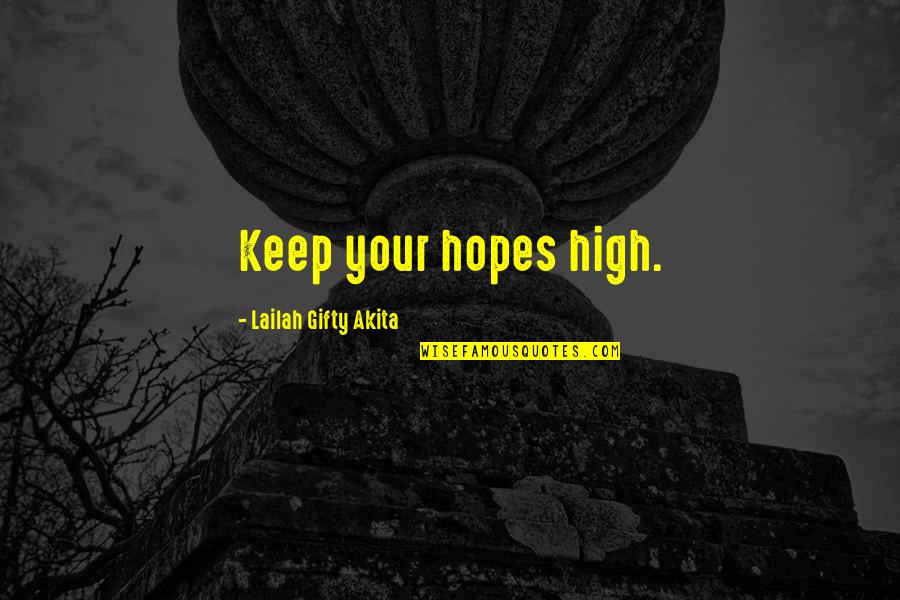 Keep Your Hopes High Quotes By Lailah Gifty Akita: Keep your hopes high.