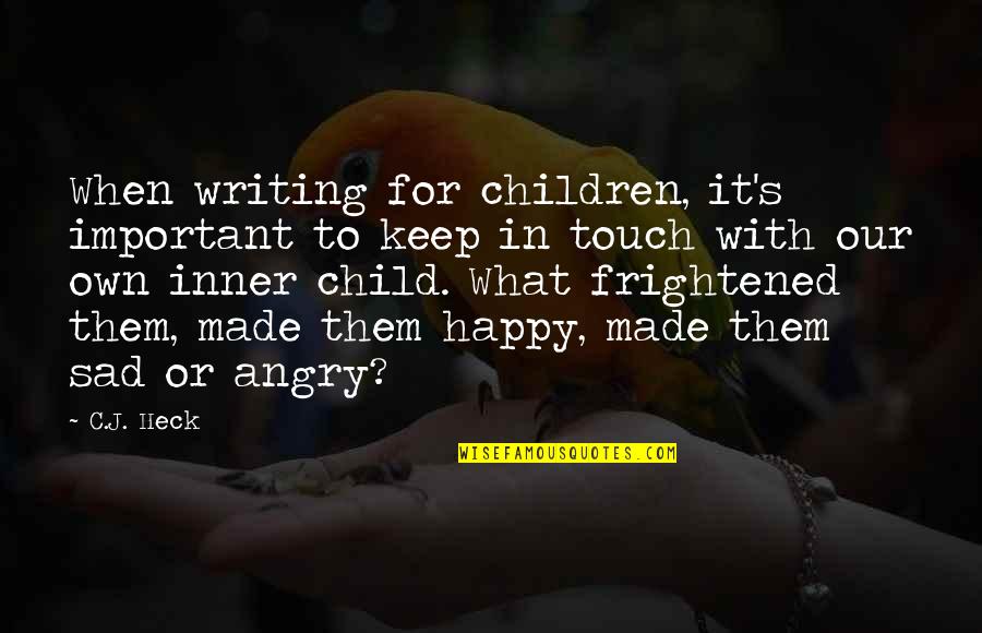 Keep Your Inner Child Quotes By C.J. Heck: When writing for children, it's important to keep Keep Your Inner Child Quotes By C.J. Heck: When writing for children, it's important to keep