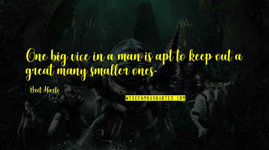 Keep Your Man Quotes By Bret Harte: One big vice in a man is apt