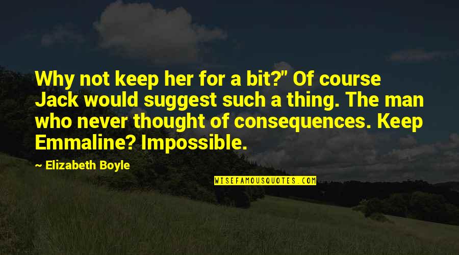 Keep Your Man Quotes By Elizabeth Boyle: Why not keep her for a bit?" Of