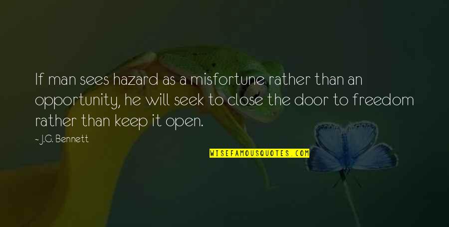 Keep Your Man Quotes By J.G. Bennett: If man sees hazard as a misfortune rather